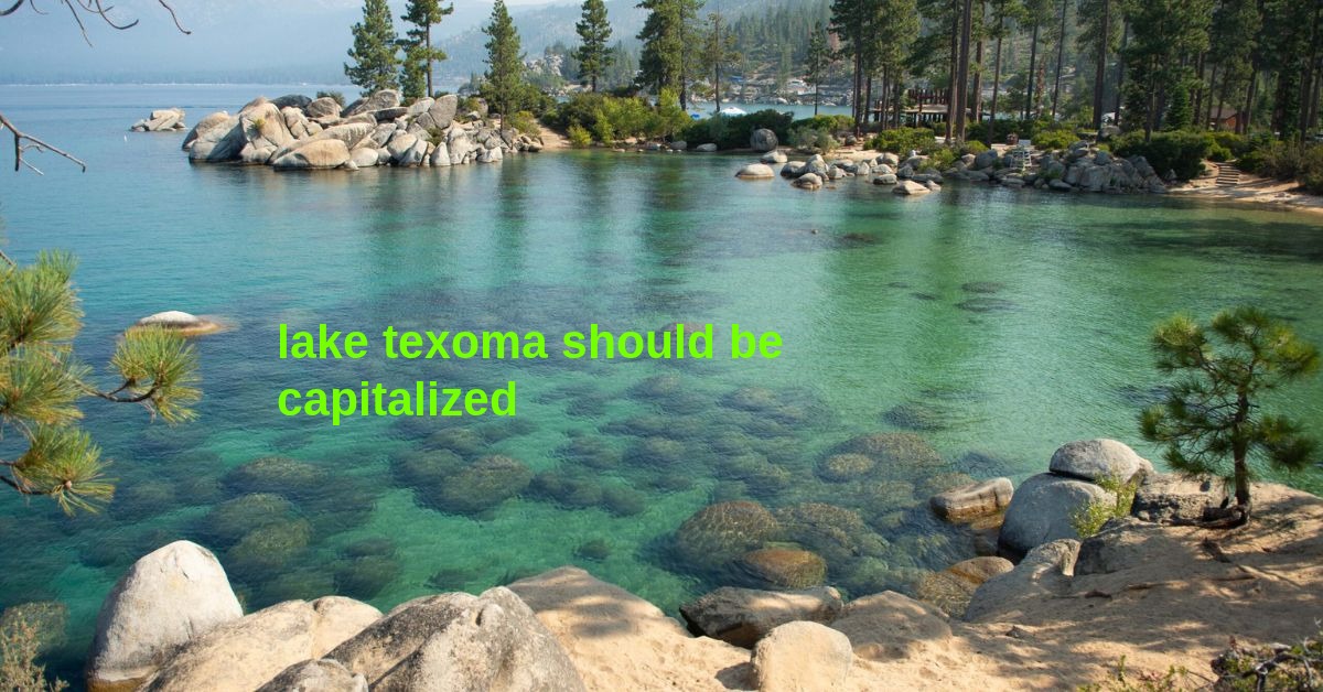 Lake Texoma Should Be Capitalized: Why It Matters More Than You Think - usatechnews.co.uk