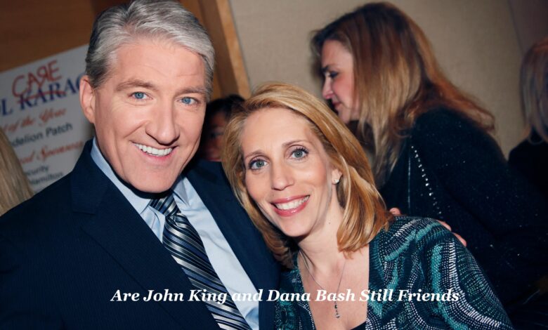 Are John King and Dana Bash Still Friends