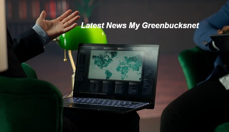 Latest News My Greenbucksnet